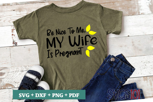 Be Nice to Me My Wife is Pregnant SVG