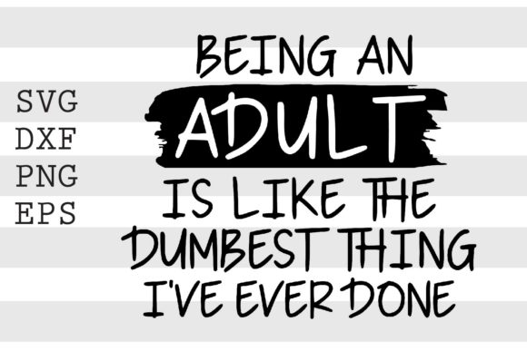 Being an Adutlt is Like the Dumbest..SVG