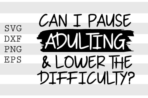 Can I Pause Adulting and Lower.. SVG