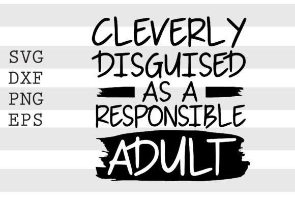 Cleverly Disguised As a Responsible..SVG